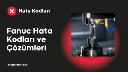 Fanuc Hata Kodları ve Çözümleri